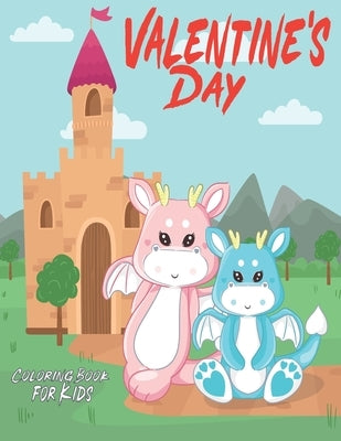 Valentine's Day Coloring Book for Kids: Dragons Coloring Book For Kids, Fun Activity Book for Kids Ages 3-8, 9-12 With 50 LEVELS, Great gift for Drago by Coloring, Art Of