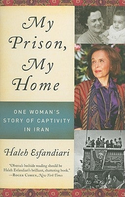 My Prison, My Home: One Woman's Story of Captivity in Iran by Esfandiari, Haleh