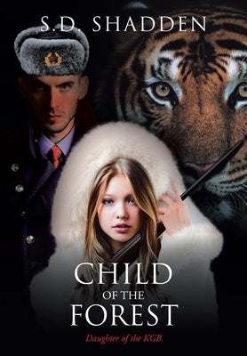 Child of the Forest: Daughter of the KGB by Shadden, S. D.