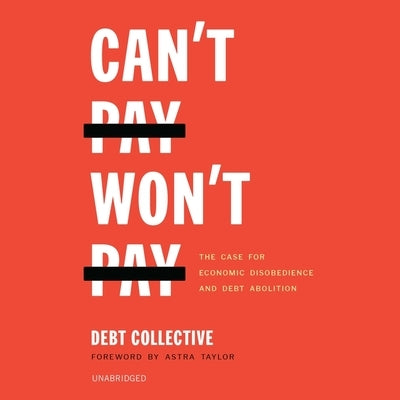 Can't Pay, Won't Pay: The Case for Economic Disobedience and Debt Abolition by Collective, The Debt