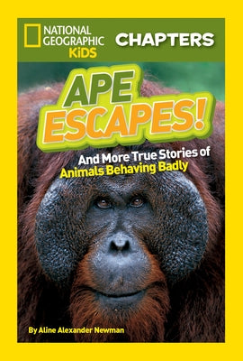 Ape Escapes!: And More True Stories of Animals Behaving Badly by Newman, Aline