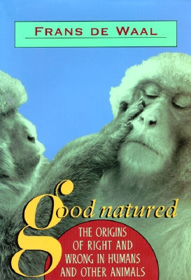 Good Natured: The Origins of Right and Wrong in Humans and Other Animals by de Waal, Frans