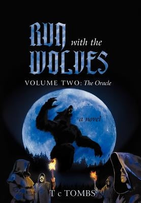 Run with the Wolves: Volume Two: The Oracle by Tombs, T. C.