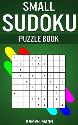 Small Sudoku Puzzle Book: 250 Easy, Medium and Hard Sudokus with Solutions - Small Compact Size by Kampelmann