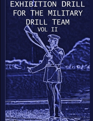 Exhibition Drill For The Military Drill Team, Vol. II by Marshall, John