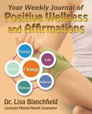 Your Weekly Journal of Positive Wellness and Affirmations by Blanchfield, Lisa