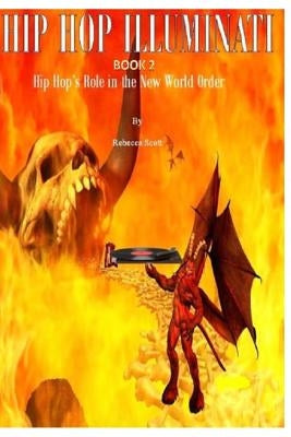 Hip Hop Illuminati Book 2: Hip Hop's Role in the New World Order by Scott, Rebecca