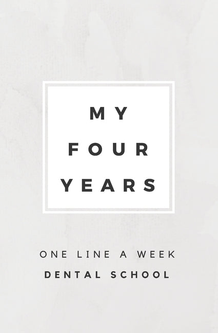 My Four Years: One Line A Week Dental School: Dental School Memory Book by Books, Calpine Memory