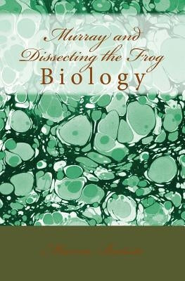 Murray and Dissecting the Frog: Biology by Batiste, Marcia