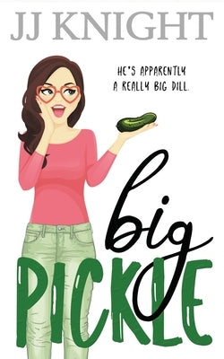 Big Pickle: A Secret Boss Romantic Comedy by Knight, Jj