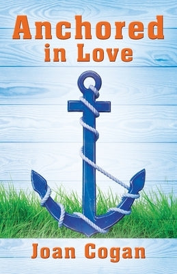 Anchored in Love by Cogan, Joan