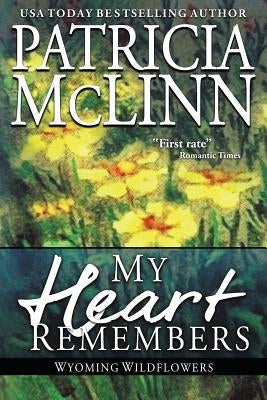 My Heart Remembers: (Wyoming Wildflowers, Book 4) by McLinn, Patricia