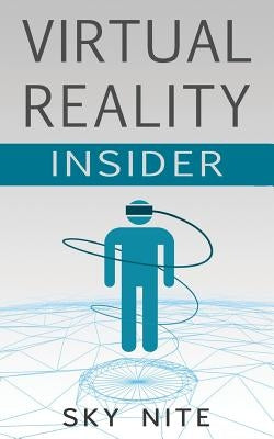 Virtual Reality Insider: Guidebook for the VR Industry by Nite, Sky