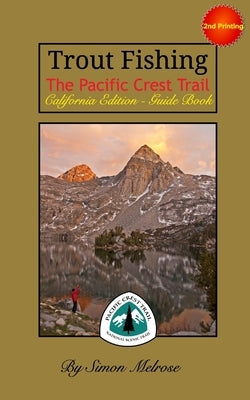 Trout Fishing the Pacific Crest Trail: California Edition by Melrose, Simon