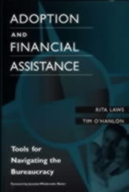 Adoption and Financial Assistance: Tools for Navigating the Bureaucracy by Laws, Rita