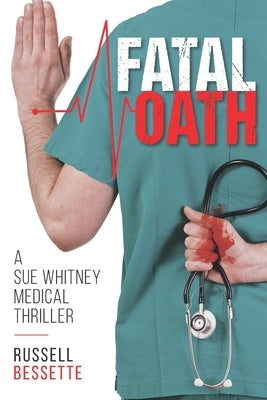 Fatal Oath: A Sue Whitney Medical Thriller by Bessette, Russell W.