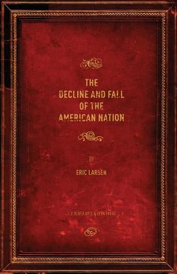 The Decline and Fall of the American Nation by Larsen, Eric