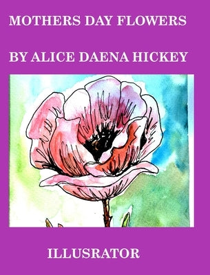 Mothers Day Flowers: Mom by Hickey, Alice Daena