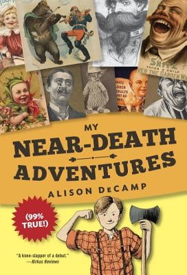 My Near-Death Adventures (99% True!) by Decamp, Alison