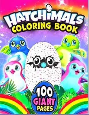 CHatchimals coloring book 100GIANT PAGES: Anxiety Hatchimals Coloring Books For Adults And Kids Relaxation And Stress Relief by Coloring, Fatima