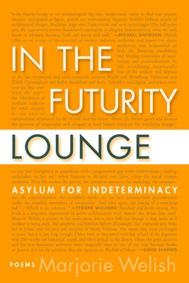 In the Futurity Lounge: Asylum for Indeterminacy by Welish, Marjorie