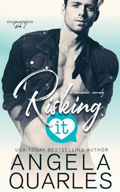 Risking It: A Romantic Comedy by Quarles, Angela