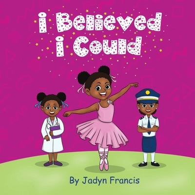 I Believed I Could: Girl Book by Francis, Jadyn