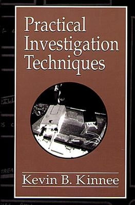 Practical Investigation Techniques by Kinnee, Kevin B.