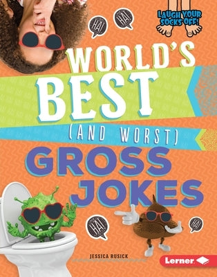 World's Best (and Worst) Gross Jokes by Rusick, Jessica