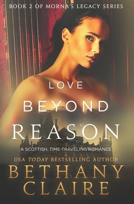 Love Beyond Reason: A Scottish, Time Travel Romance by Claire, Bethany