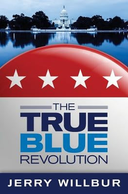 The True Blue Revolution by Willbur, Jerry