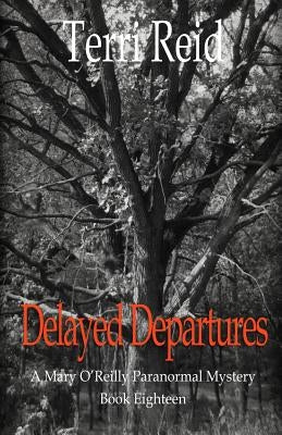 Delayed Departures - A Mary O'Reilly Paranormal Mystery (Book 18) by Reid, Terri