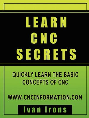 Learn CNC Secrets by Irons, Ivan