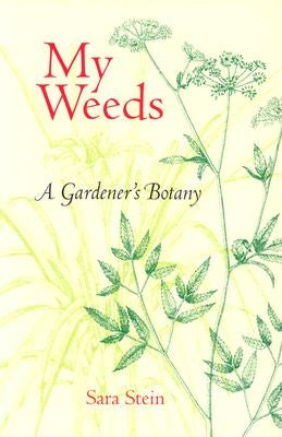 My Weeds: A Gardener's Botany by Stein, Sara B.