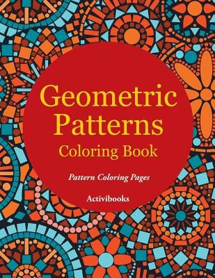 Geometric Patterns Coloring Book - Pattern Coloring Pages by Activibooks