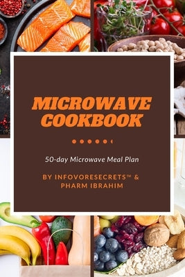 Microwave Cookbook: 50-Day Microwave Meal Plan to Get Started! by Ibrahim, Pharm