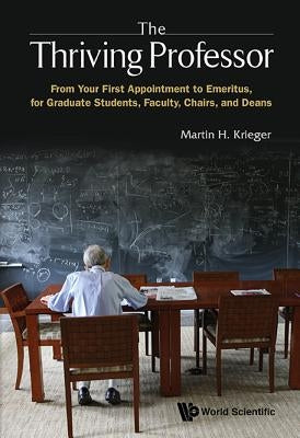 Thriving Professor, The: A Guide to a Career in Universities and Colleges by Krieger, Martin H.