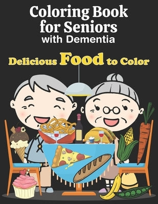 Coloring Book for Seniors with Dementia: Easy Food Coloring Book for Elderly Adults with Dementia. Large Print Designs by Starshine