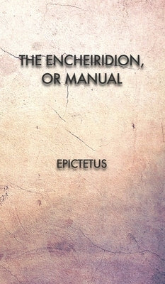 The Encheiridion, or Manual by Epictetus