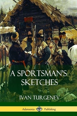 A Sportsman's Sketches by Turgenev, Ivan Sergeevich