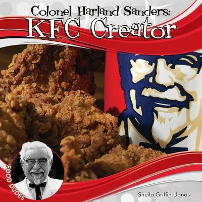 Colonel Harland Sanders: KFC Creator: KFC Creator by Llanas, Sheila Griffin