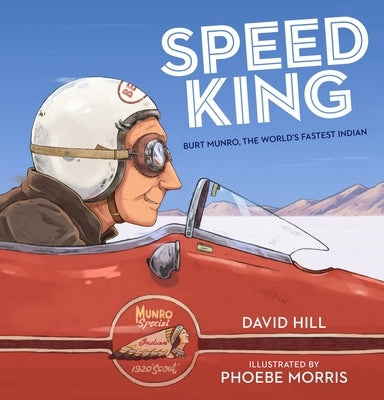 Speed King: Burt Munro, the World's Fastest Indian by Hill, David