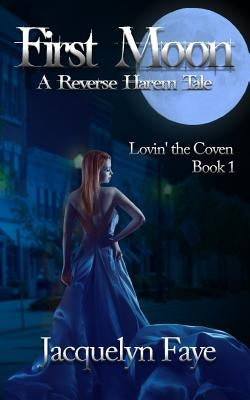 First Moon: A Reverse Harem Tale by Faye, Jacquelyn