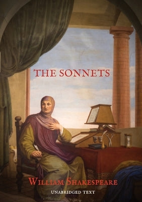 The Sonnets: 154 sonnets first published all together by William Shakespeare in a quarto in 1609 and six additional sonnets that Sh by Shakespeare, William