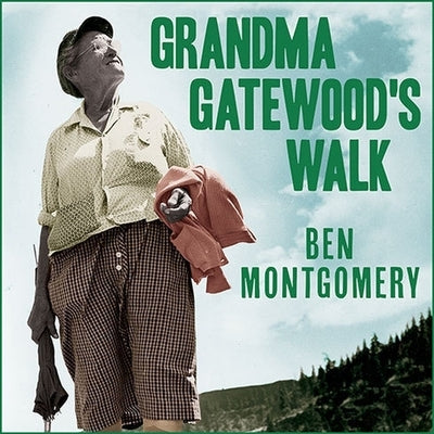 Grandma Gatewood's Walk: The Inspiring Story of the Woman Who Saved the Appalachian Trail by Montgomery, Ben