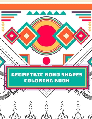 Geometric Boho Shapes Coloring Book: Relax yourelf with hours of coloring. Ideal gift for your stressed friend. by Ran, Aza