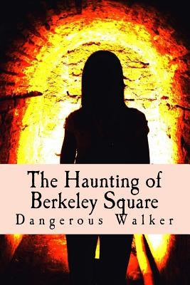 The Haunting of Berkeley Square by Walker, Dangerous