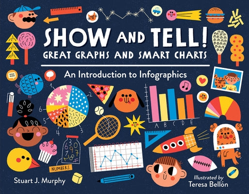 Show and Tell! Great Graphs and Smart Charts: An Introduction to Infographics by Murphy, Stuart J.