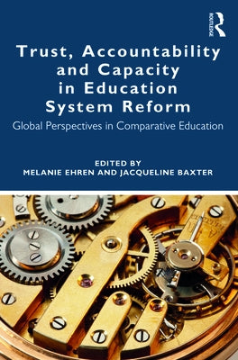 Trust, Accountability and Capacity in Education System Reform: Global Perspectives in Comparative Education by Ehren, Melanie