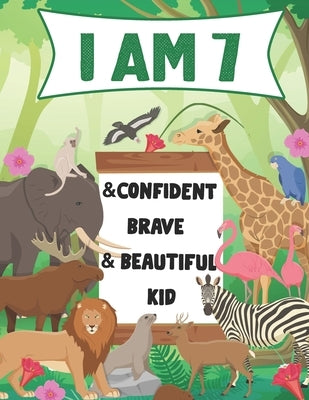 I am 7 and Confident, Brave & Beautiful Kid: A Coloring Book For Awesome Boys & girls birthday, Animals Coloring Books Activity and Drawing, Gift for by Hazaymeh, Haitham